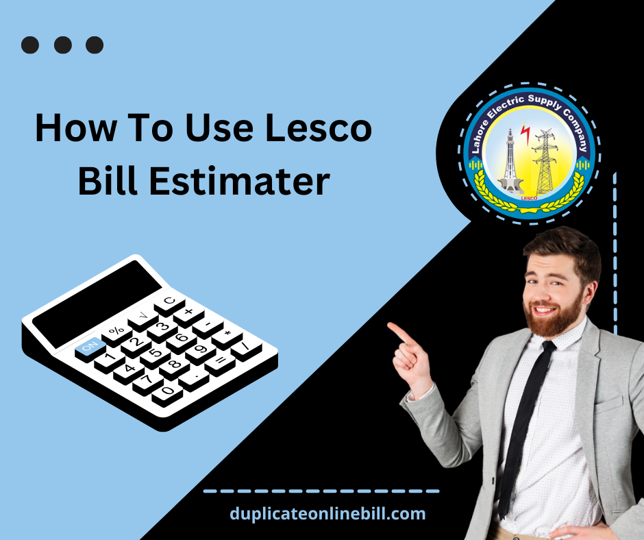 How To Use Lesco Bill Estimater – A Complete Guide to get estimated Lesco bill